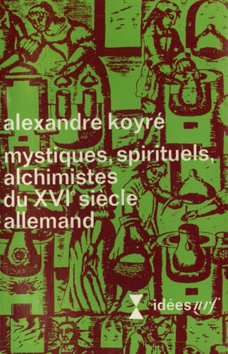 MYSTIQUES SPIRITUELS ALCHIMISTES DU XVIE SIECLE ALLEMAND, de Koyré | portada del libro