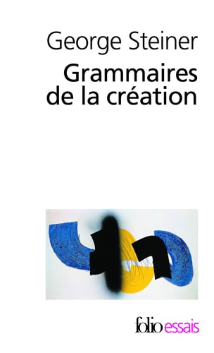GRAMMAIRES DE LA CREATION, de George Steiner | portada del libro