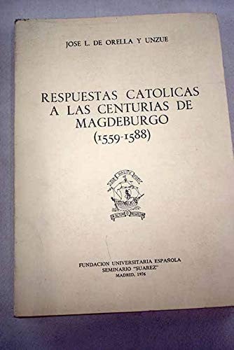 RESPUESTAS CATOLICAS A LAS CENTURIAS DE MAGDEBURGO, de ORELLA | portada del libro