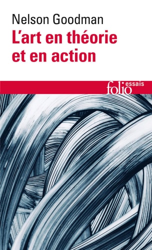 L'ART EN THEORIE ET EN ACTION, de Nelson Goodman | portada del libro