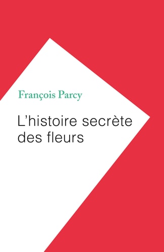 'HISTOIRE SECRETE DES FLEURS, de François Parcy | portada del libro