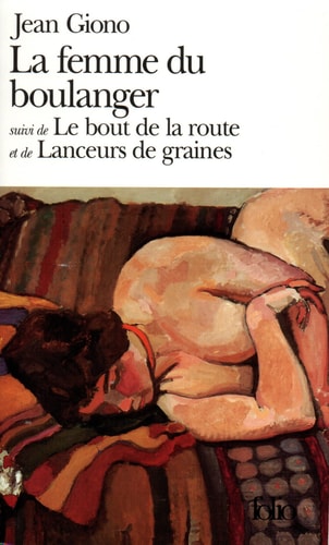 LA FEMME DU BOULANGER / LE BOUT DE LA ROUTE /LANCEURS DE GRA, de Jean Giono | portada del libro