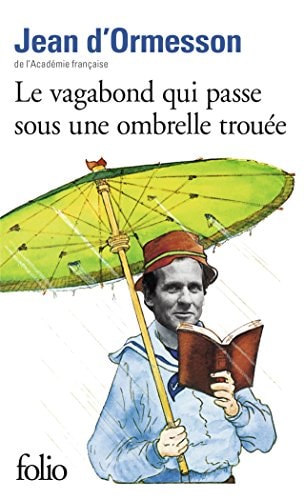 LE VAGABOND QUI PASSE SOUS UNE OMBRELLE TROUEE, de Jean d' Ormesson | portada del libro