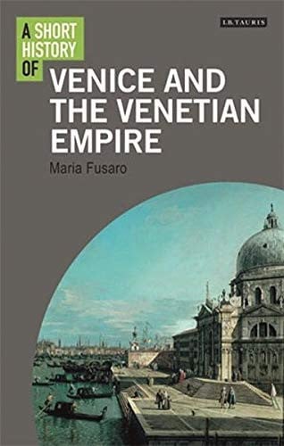 A SHORT STORY OF VENICE AND THE VENETIAN EMPIRE, de FUSARO | portada del libro