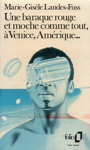 UNE BARAQUE ROUGE ET MOCHE COMME TOUT A VENICE AMERIQUE..., de Marie-Gisèle Landes-Fuss | portada del libro