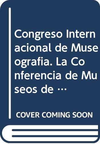 CONGRESO INTERNACIONAL DE MUSEOGRAFIA. LA CONFERENCIA DE MUS | portada del libro