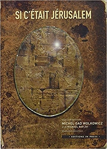 T SI C'ETAIT A JERUSALEM ?, de Michel Gad Wolkowicz | portada del libro