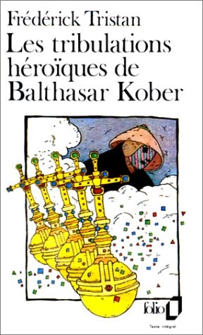 LES TRIBULATIONS HEROIQUES DE BALTHASAR KOBER, de Frédérick Tristan | portada del libro