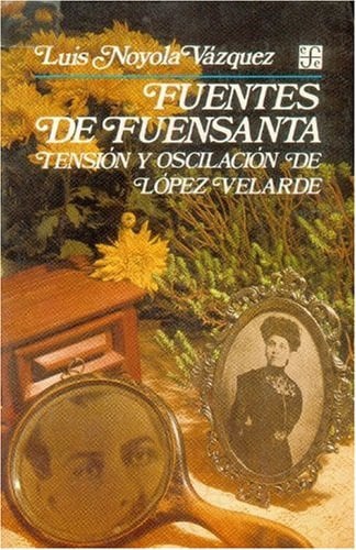 Fuentes de Fuensanta : tensión y oscilación de López Velarde, de NOYOLA VAZQUEZ | portada del libro