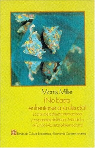 ¡No basta enfrentarse a la deuda! : la crisis de la deuda internacional y los papeles del Banco Mund, de MILLER | portada del