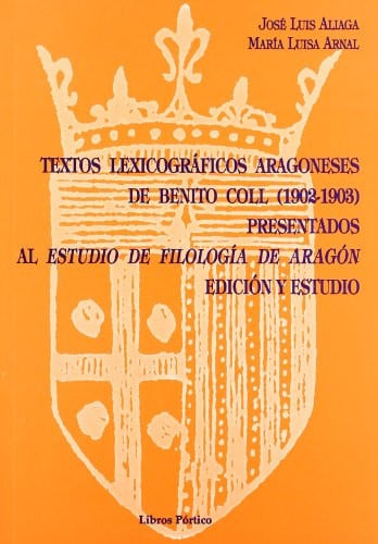 TEXTOS LEXICOGRAFICOS ARAGONESES DE BENITO COLL (1902-1903) PRESENTADOS AL ESTUDIO DE FILOLOGIA DE A, de ALIAGA#ARNAL | porta