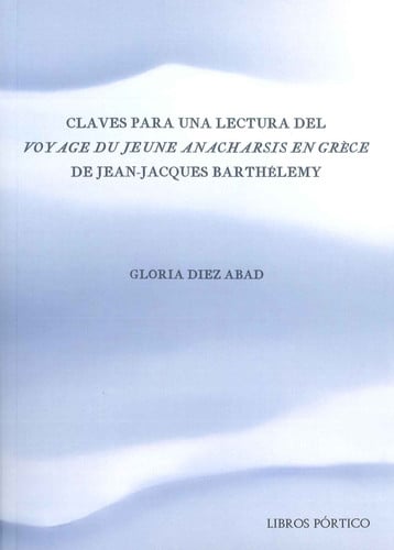Claves para una lectura del "Voyage du jeune Anacharsis en Grèce", de Jean-Jacques Barthélemy, de Diez Abad | portada del lib
