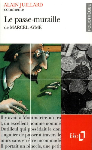 LE PASSE-MURAILLE DE MARCEL AYME ESSAI ET DOSSIER, de Alain Juillard | portada del libro