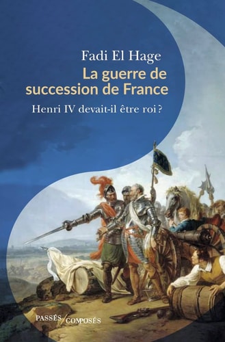 LA GUERRE DE SUCCESSION DE FRANCE (1584-1610), de Fadi El Hage | portada del libro