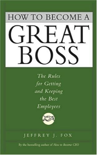 HOW TO BECOME A GREAT BOSS, de Jeffrey J. Fox | portada del libro