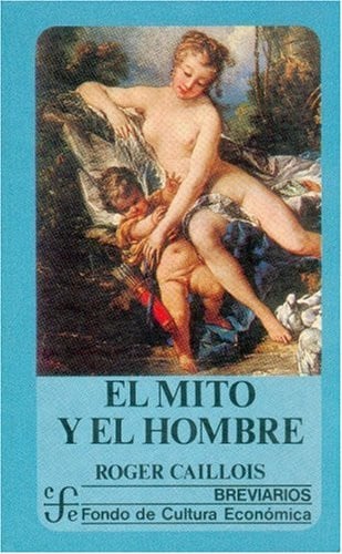 MITO Y EL HOMBRE, EL, de CAILLOIS | portada del libro