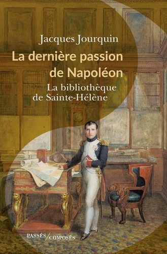 A DERNIERE PASSION DE NAPOLEON, de Jacques Jourquin | portada del libro