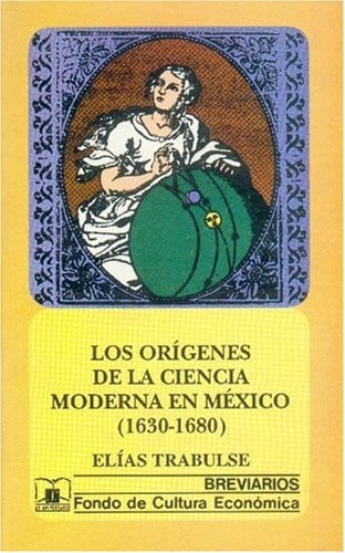 ORIGENES CIENCIA MODERNA MEXICO 1630-80, de ELIAS TRABULSE ATALA | portada del libro