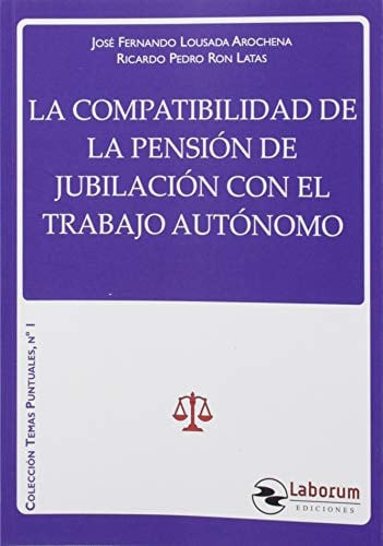 La compatibilidad de la pensión de jubilación con el trabajo autónomo, de Lousada Arochena | portada del libro