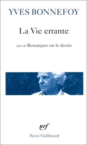 LA VIE ERRANTE / UNE AUTRE EPOQUE DE L'ECRITURE /REMARQUES S, de Bonnefoy | portada del libro