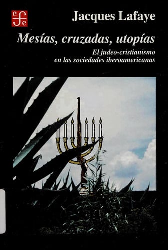 MESIAS, CRUZADAS, UTOPIAS, de JACQUES LAFAYE | portada del libro