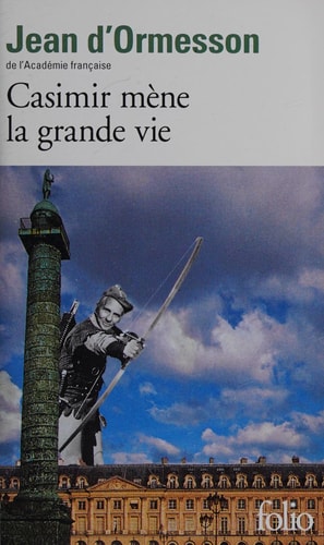 CASIMIR MENE LA GRANDE VIE, de Jean d' Ormesson | portada del libro