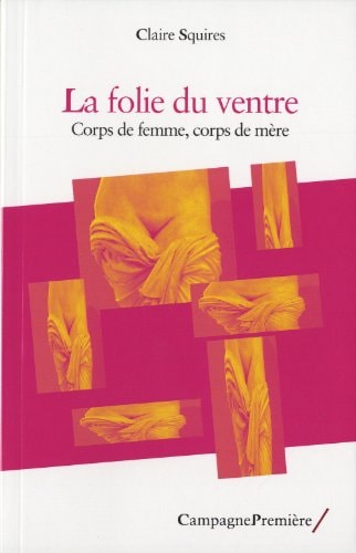 LA FOLIE DU VENTRE CORPS DE FEMME, CORPS, de Claire Squires | portada del libro
