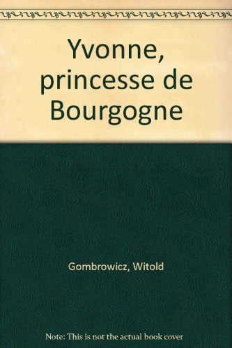 YVONNE PRINCESSE DE BOURGOGNE, de GOMBROWICZ WITO | portada del libro