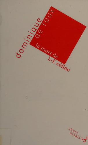 LA MORT DE LOUIS-FERDINAND CELINE, de ROUX DOMINIQUE | portada del libro