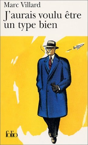 J'AURAIS VOULU ETRE UN TYPE BIEN, de Marc Villard | portada del libro