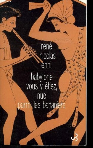 BABYLONE VOUS Y ETIEZ NUE PARMI LES BANANIERS, de EHNI RENE | portada del libro