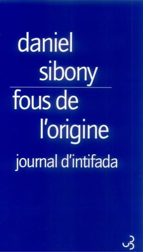 FOUS DE L'ORIGINE JOURNAL DE L'INTIFADA, de SIBONY DANIEL | portada del libro
