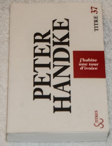 J'HABITE UNE TOUR D'IVOIRE, de HANDKE PETER | portada del libro