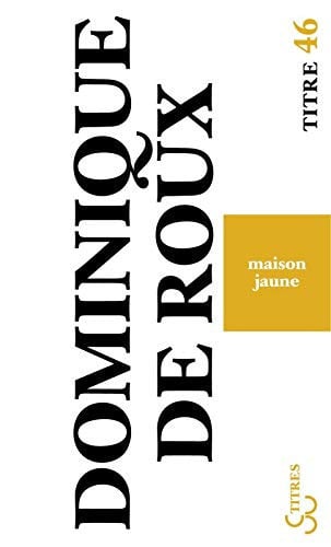 MAISON JAUNE, de ROUX DOMINIQUE | portada del libro