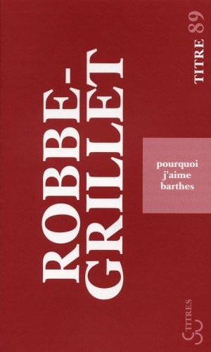 POURQUOI J'AIME BARTHES, de ROBBE-GRILLET A | portada del libro