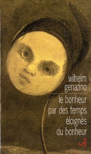 LE BONHEUR PAR DES TEMPS ELOIGNES DU BONHEUR, de GENAZINO WILHEL | portada del libro