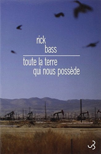 TOUTE LA TERRE QUI NOUS POSSEDE, de BASS RICK | portada del libro