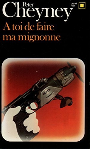 A TOI DE FAIRE MA MIGNONNE, de Peter Cheyney | portada del libro