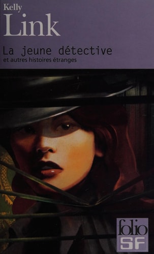 LA JEUNE DETECTIVE ET AUTRES HISTOIRES ETRANGES, de Kelly Link | portada del libro