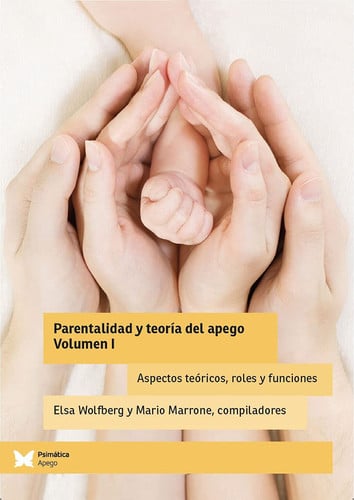 PARENTALIDAD Y TEORIA DEL APEGO. VOLUMEN I, de ELSA WOLFBERG Y MARIO MARRONE | portada del libro