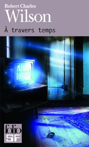 A TRAVERS TEMPS, de Robert Charles Wilson | portada del libro