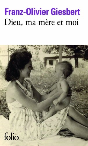 DIEU MA MERE ET MOI, de Franz-Olivier Giesbert | portada del libro