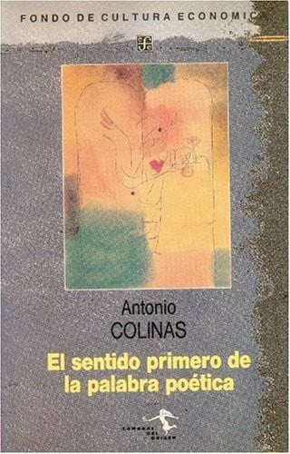 SENTIDO PRIMERO DE LA PALABRA POETICA, EL, de COLINAS | portada del libro