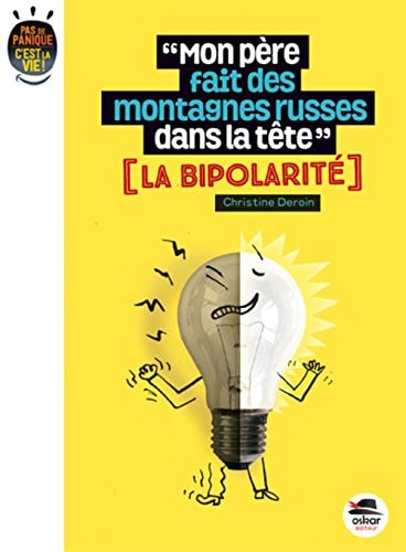 MON PERE FAIT DES MONTAGNES RUSSES DANS SA TETE ? BIPOLARITE, de Christine Deroin | portada del libro