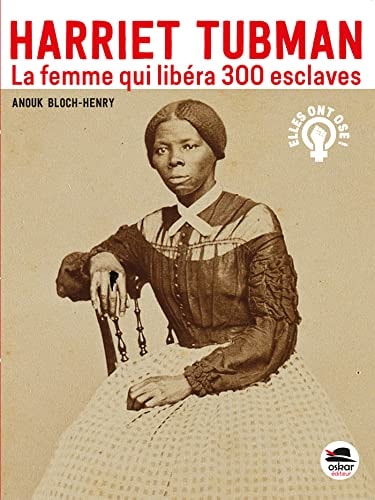 HARRIET TUBMAN LA FEMME QUI LIBERA 300 ESCLAVES, de Anouk Bloch-Henry | portada del libro