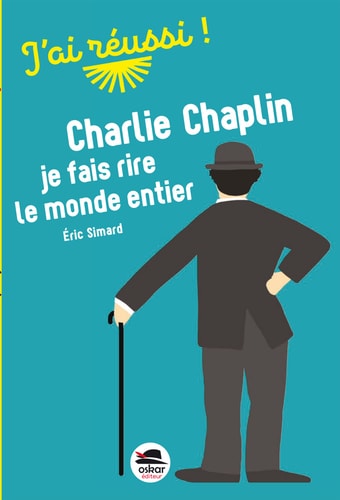 CHARLIE CHAPLIN JE FAIS RIRE LE MONDE ENTIER, de Eric Simard | portada del libro