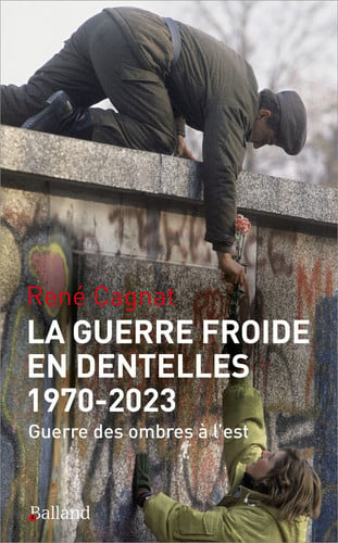 LA GUERRE FROIDE EN DENTELLES 1970-2022, de CAGNAT RENE | portada del libro