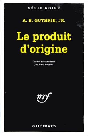 LE PRODUIT D'ORIGINE, de Alfred Bertram Guthrie | portada del libro