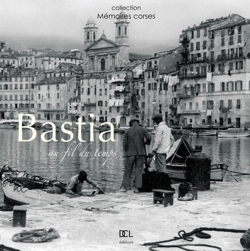 BASTIA AU FIL DU TEMPS, de BERTOCCHINI F | portada del libro
