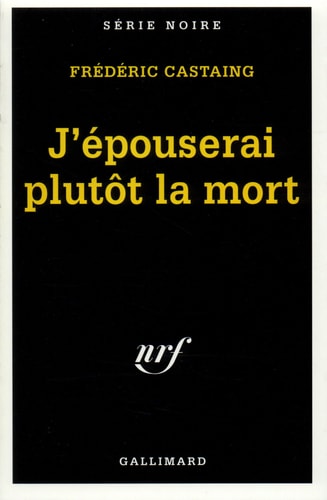 J'EPOUSERAI PLUTOT LA MORT, de Frédéric Castaing | portada del libro